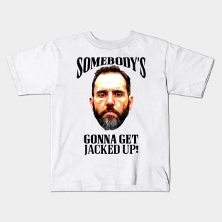 Somebody’s Gonna Get Jacked-up - Jack Smith Kids T-Shirt